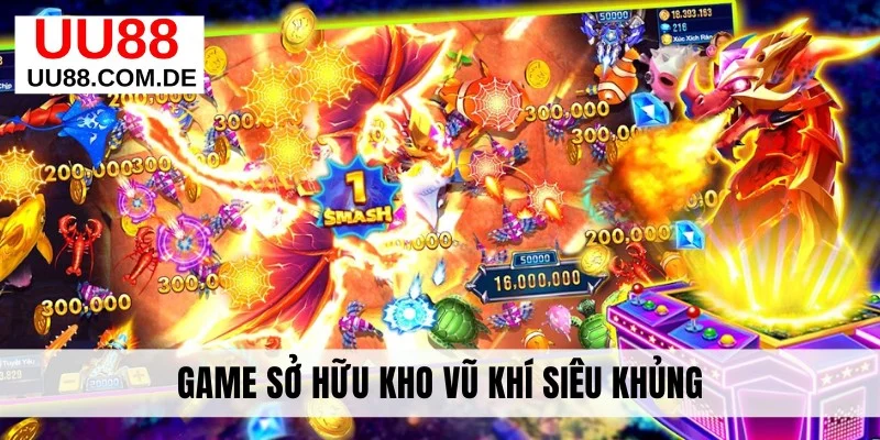Game sở hữu kho vũ siêu khủng